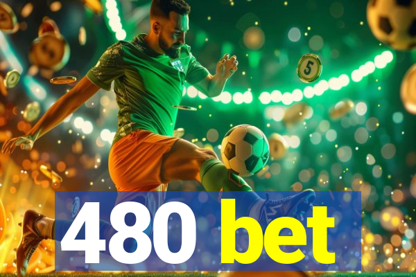 480 bet